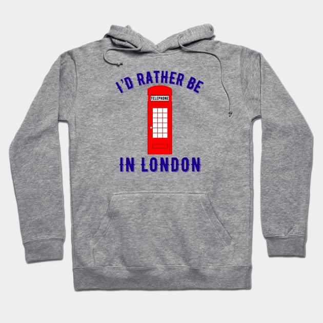 I’d rather be in London Hoodie by MessageOnApparel